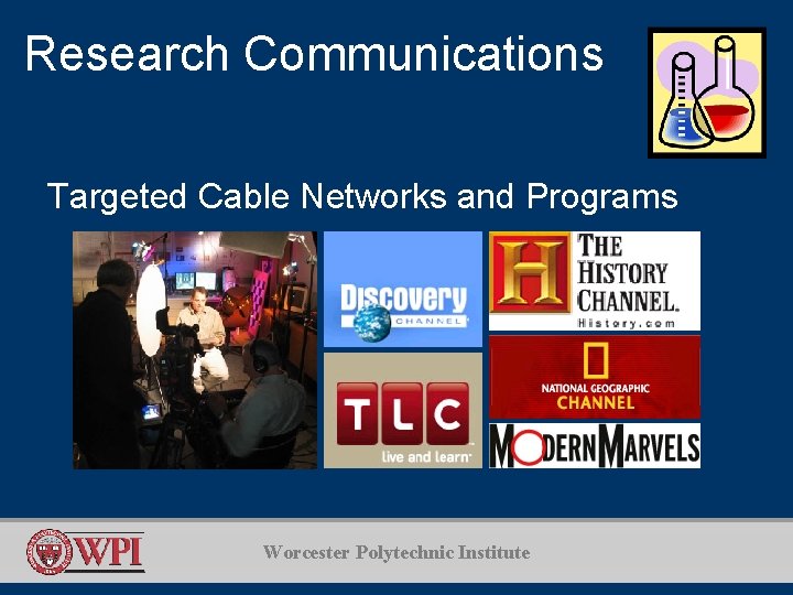 Research Communications Targeted Cable Networks and Programs Worcester Polytechnic Institute 