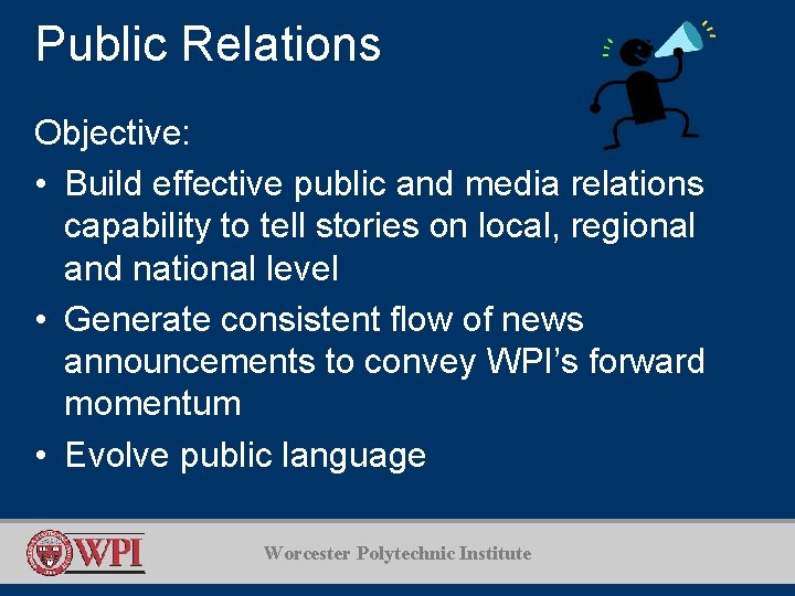 Public Relations Objective: • Build effective public and media relations capability to tell stories