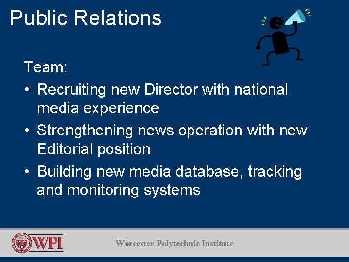 Public Relations Team: • Recruiting new Director with national media experience • Strengthening news