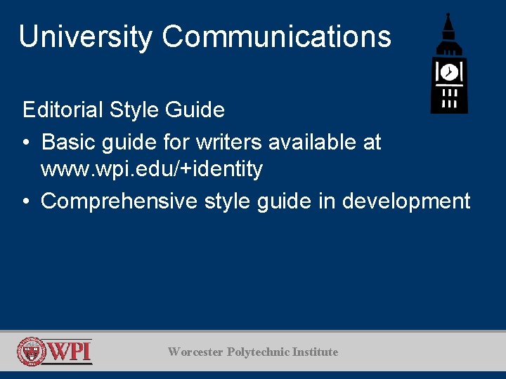 University Communications Editorial Style Guide • Basic guide for writers available at www. wpi.