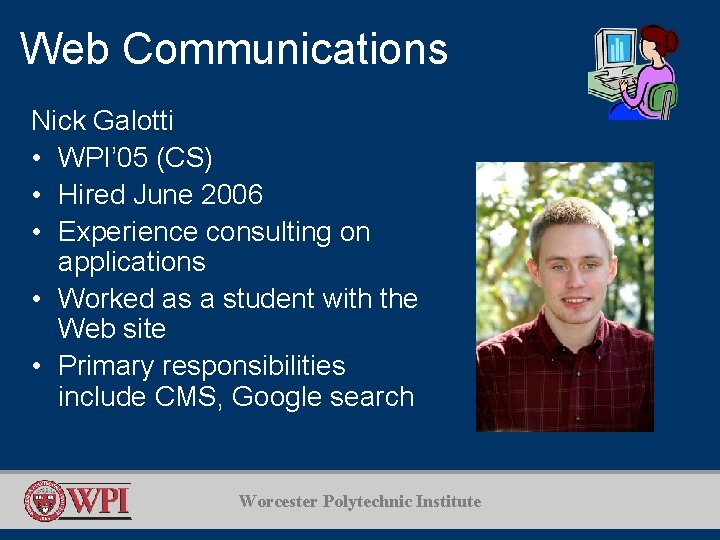 Web Communications Nick Galotti • WPI’ 05 (CS) • Hired June 2006 • Experience