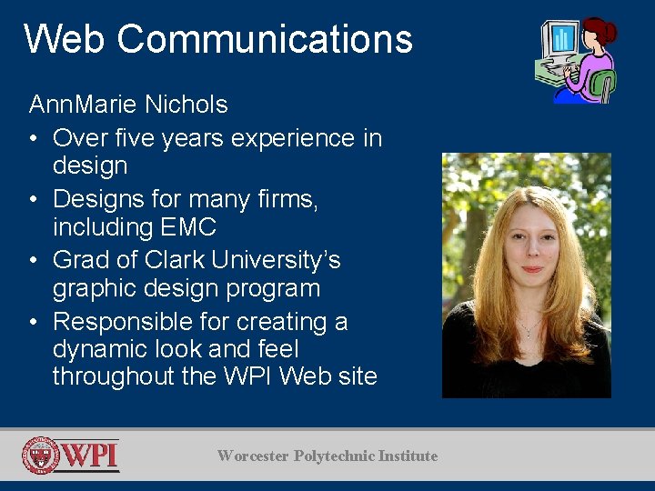 Web Communications Ann. Marie Nichols • Over five years experience in design • Designs