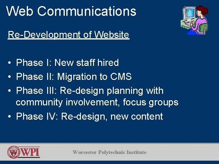 Web Communications Re-Development of Website • Phase I: New staff hired • Phase II: