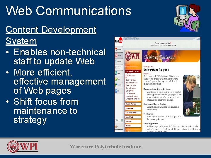 Web Communications Content Development System • Enables non-technical staff to update Web • More