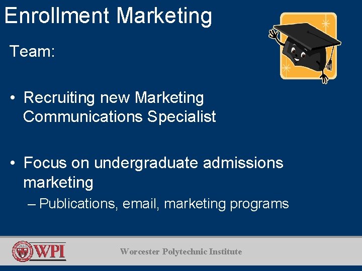 Enrollment Marketing Team: • Recruiting new Marketing Communications Specialist • Focus on undergraduate admissions