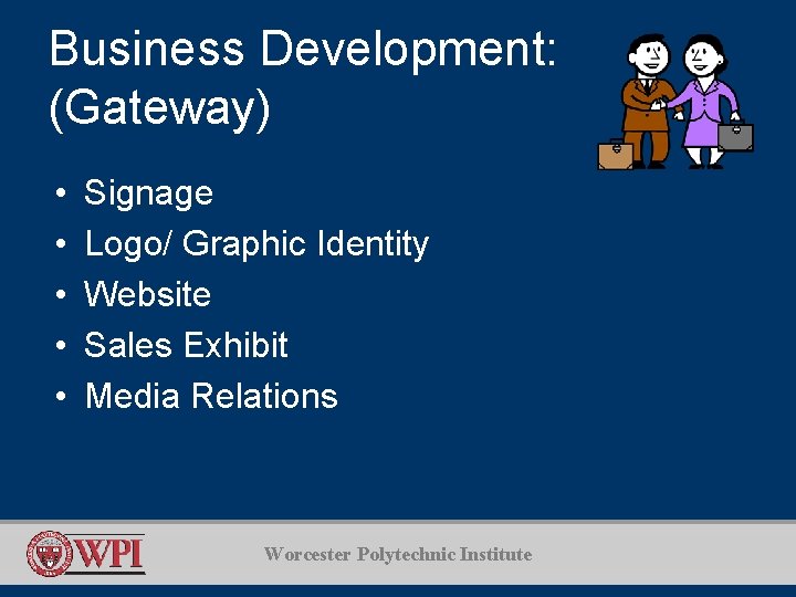 Business Development: (Gateway) • • • Signage Logo/ Graphic Identity Website Sales Exhibit Media