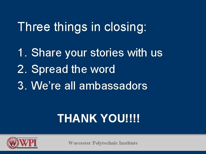 Three things in closing: 1. Share your stories with us 2. Spread the word