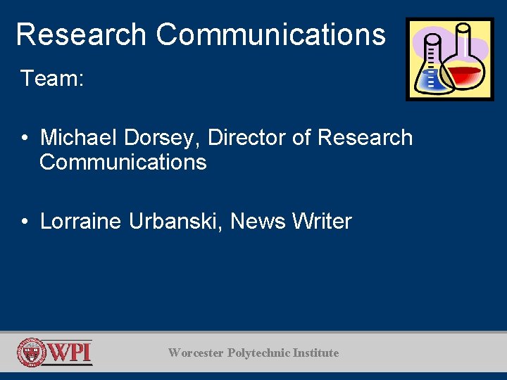 Research Communications Team: • Michael Dorsey, Director of Research Communications • Lorraine Urbanski, News