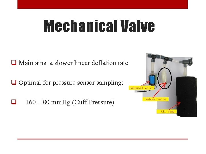 Mechanical Valve q Maintains a slower linear deflation rate q Optimal for pressure sensor