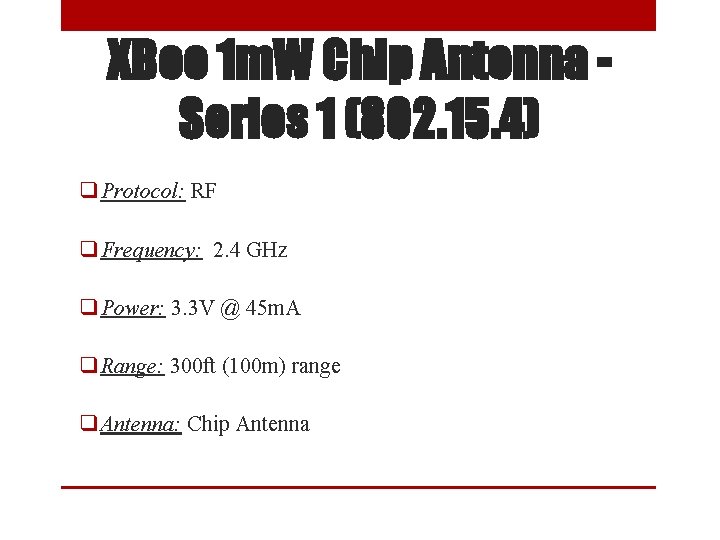 XBee 1 m. W Chip Antenna Series 1 (802. 15. 4) q Protocol: RF