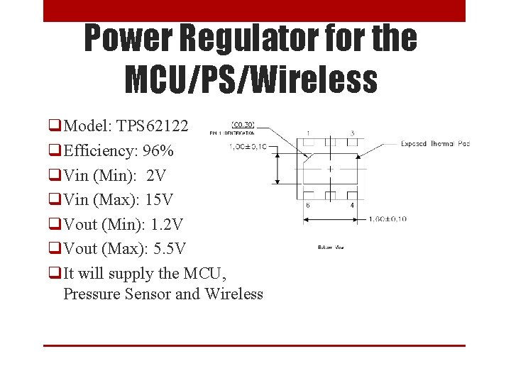 Power Regulator for the MCU/PS/Wireless q. Model: TPS 62122 q. Efficiency: 96% q. Vin