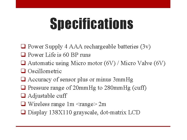 Specifications q Power Supply 4 AAA rechargeable batteries (3 v) q Power Life is