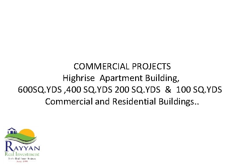 COMMERCIAL PROJECTS Highrise Apartment Building, 600 SQ. YDS , 400 SQ. YDS 200 SQ.