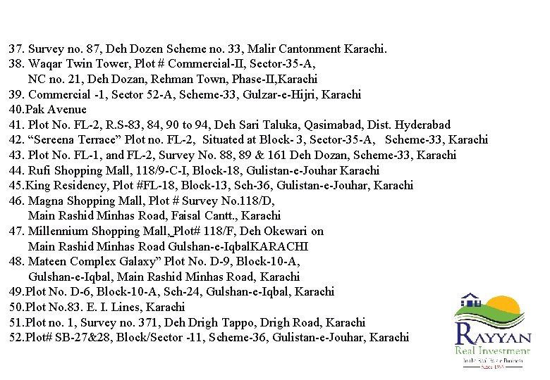  37. Survey no. 87, Deh Dozen Scheme no. 33, Malir Cantonment Karachi. 38.