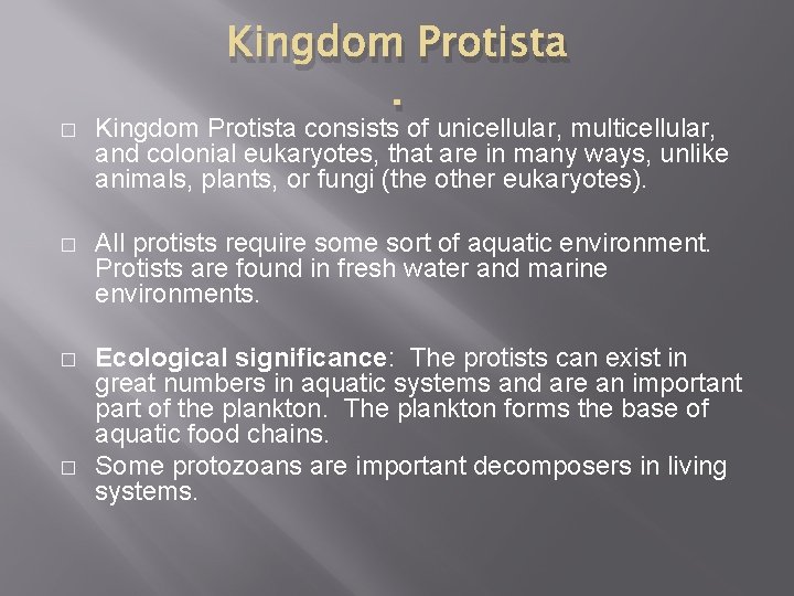 Kingdom Protista. � Kingdom Protista consists of unicellular, multicellular, and colonial eukaryotes, that are