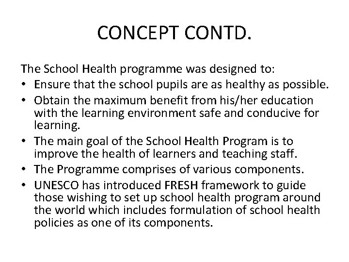 CONCEPT CONTD. The School Health programme was designed to: • Ensure that the school