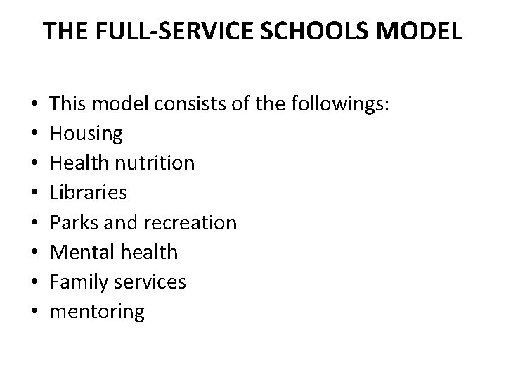 THE FULL-SERVICE SCHOOLS MODEL • • This model consists of the followings: Housing Health