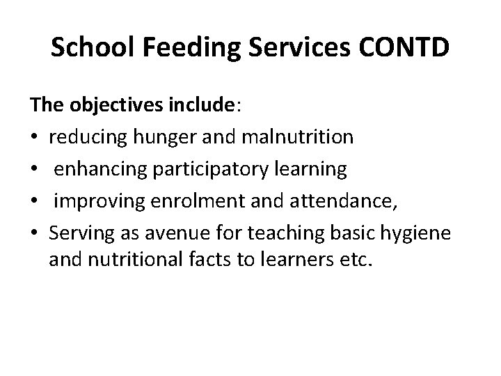 School Feeding Services CONTD The objectives include: • reducing hunger and malnutrition • enhancing