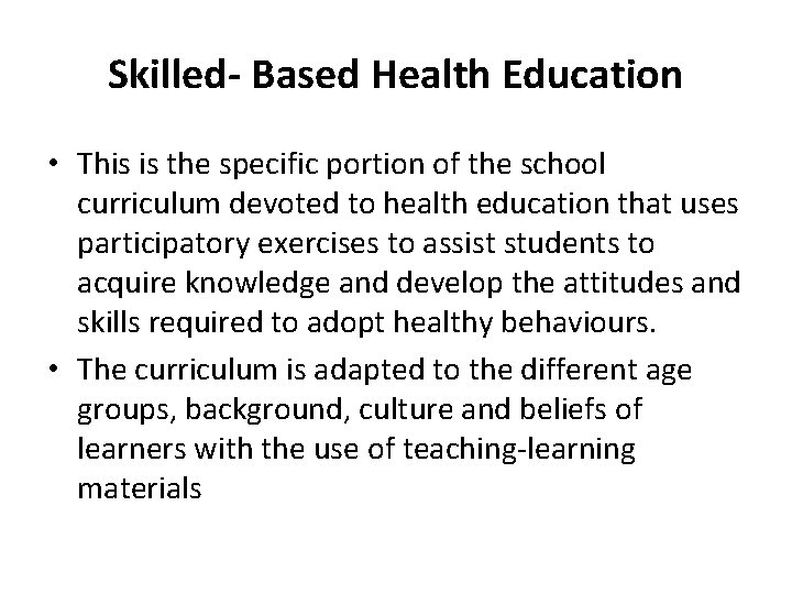 Skilled- Based Health Education • This is the specific portion of the school curriculum