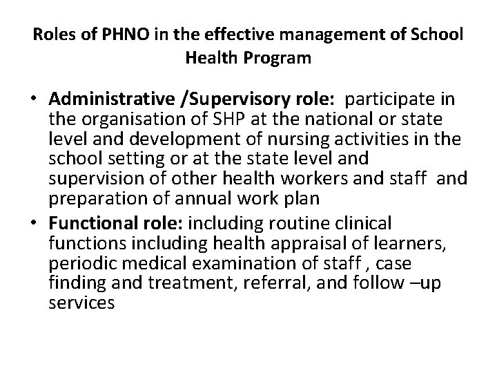 Roles of PHNO in the effective management of School Health Program • Administrative /Supervisory