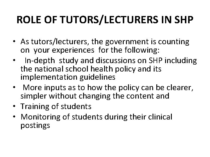 ROLE OF TUTORS/LECTURERS IN SHP • As tutors/lecturers, the government is counting on your