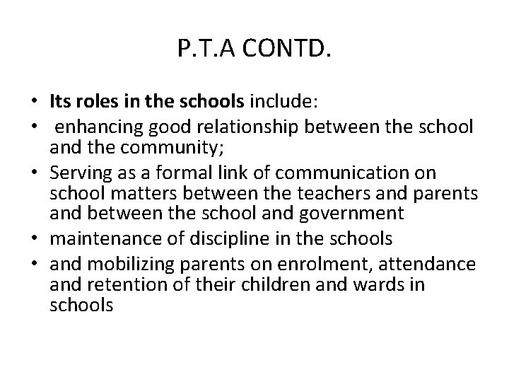 P. T. A CONTD. • Its roles in the schools include: • enhancing good