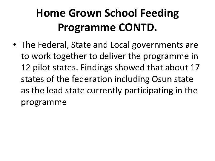 Home Grown School Feeding Programme CONTD. • The Federal, State and Local governments are