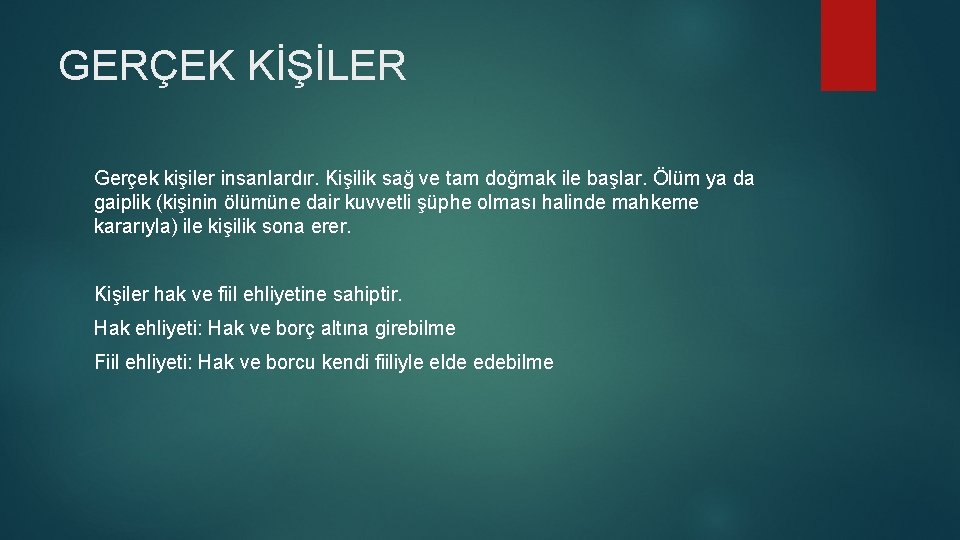 GERÇEK KİŞİLER Gerçek kişiler insanlardır. Kişilik sağ ve tam doğmak ile başlar. Ölüm ya