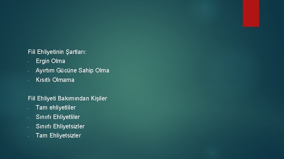 Fiil Ehliyetinin Şartları: - Ergin Olma - Ayırtım Gücüne Sahip Olma - Kısıtlı Olmama