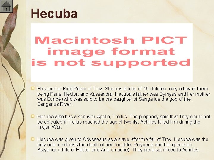 Hecuba Husband of King Priam of Troy. She has a total of 19 children,