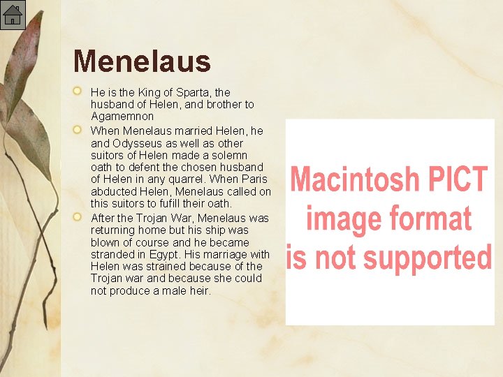 Menelaus He is the King of Sparta, the husband of Helen, and brother to
