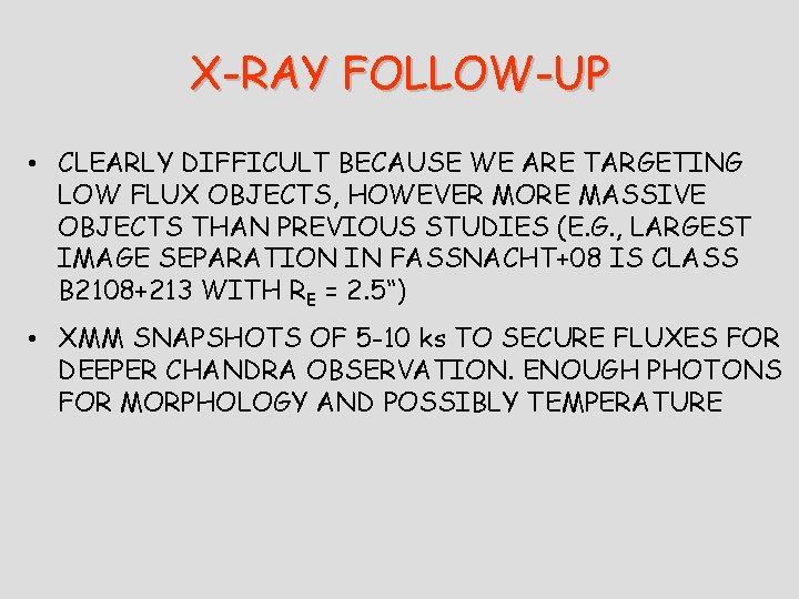 X-RAY FOLLOW-UP • CLEARLY DIFFICULT BECAUSE WE ARE TARGETING LOW FLUX OBJECTS, HOWEVER MORE