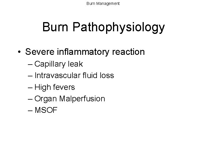 Burn Management Burn Pathophysiology • Severe inflammatory reaction – Capillary leak – Intravascular fluid