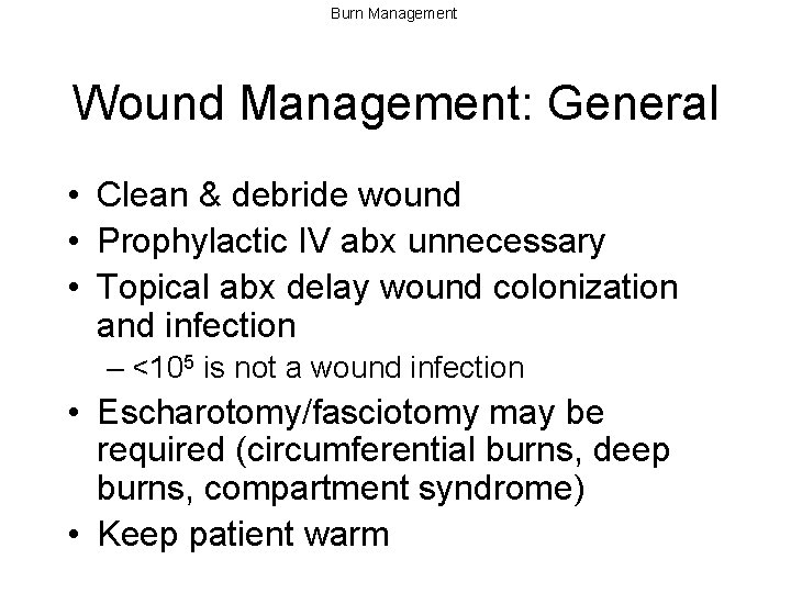 Burn Management Wound Management: General • Clean & debride wound • Prophylactic IV abx