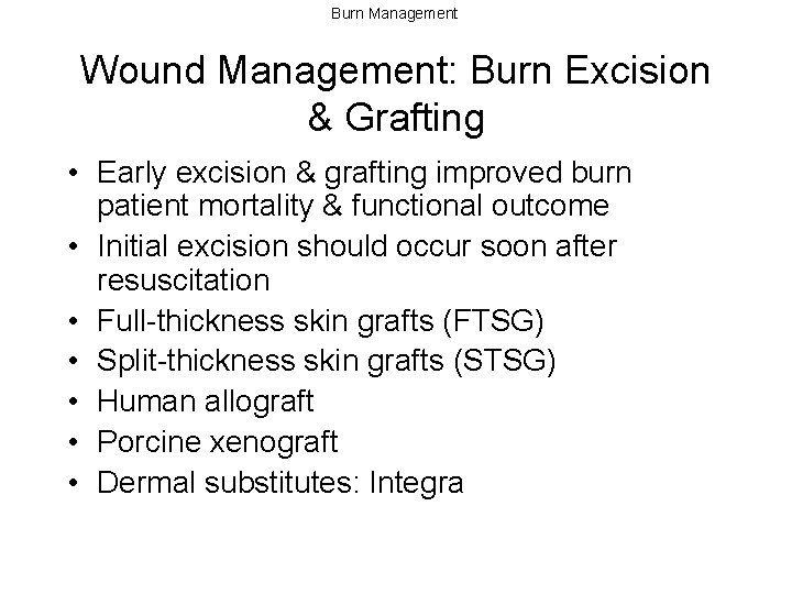 Burn Management Wound Management: Burn Excision & Grafting • Early excision & grafting improved