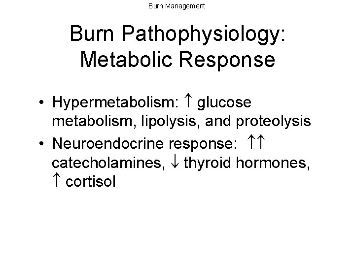 Burn Management Burn Pathophysiology: Metabolic Response • Hypermetabolism: glucose metabolism, lipolysis, and proteolysis •
