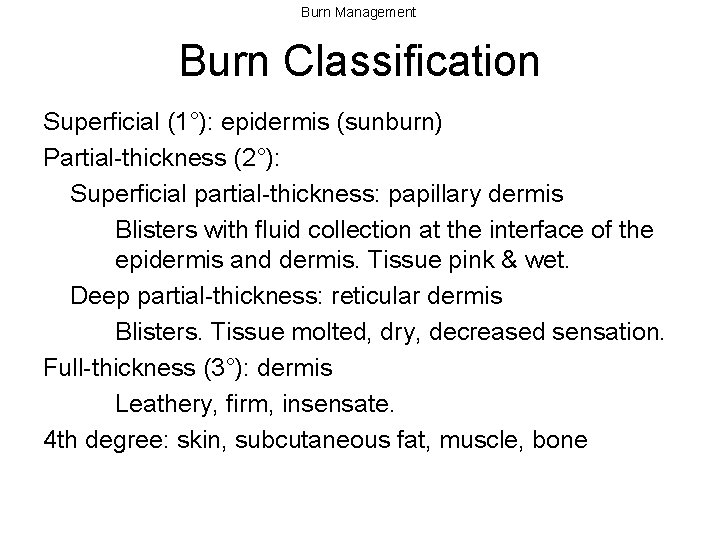 Burn Management Burn Classification Superficial (1°): epidermis (sunburn) Partial-thickness (2°): Superficial partial-thickness: papillary dermis