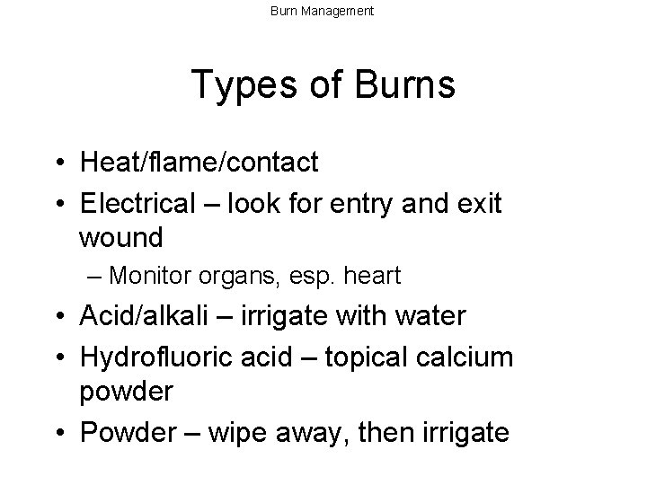 Burn Management Types of Burns • Heat/flame/contact • Electrical – look for entry and