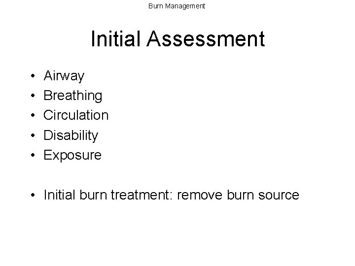 Burn Management Initial Assessment • • • Airway Breathing Circulation Disability Exposure • Initial