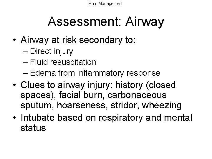 Burn Management Assessment: Airway • Airway at risk secondary to: – Direct injury –