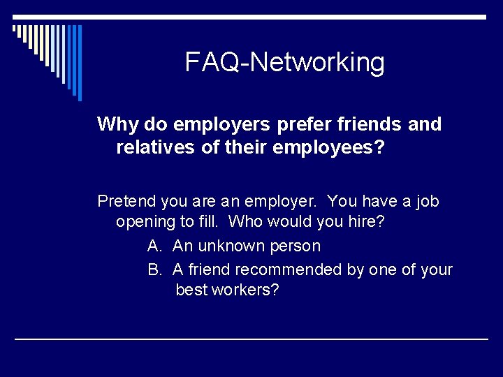 FAQ-Networking Why do employers prefer friends and relatives of their employees? Pretend you are