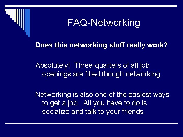 FAQ-Networking Does this networking stuff really work? Absolutely! Three-quarters of all job openings are