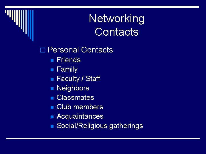 Networking Contacts o Personal Contacts n Friends n Family n Faculty / Staff n