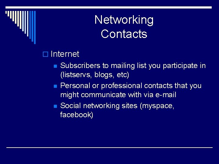 Networking Contacts o Internet n n n Subscribers to mailing list you participate in