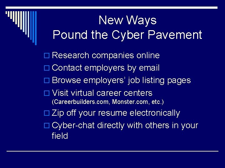 New Ways Pound the Cyber Pavement o Research companies online o Contact employers by