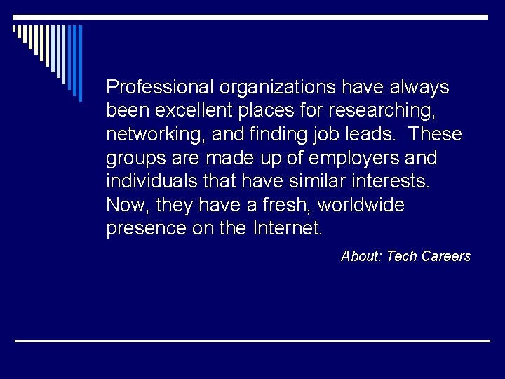 Professional organizations have always been excellent places for researching, networking, and finding job leads.