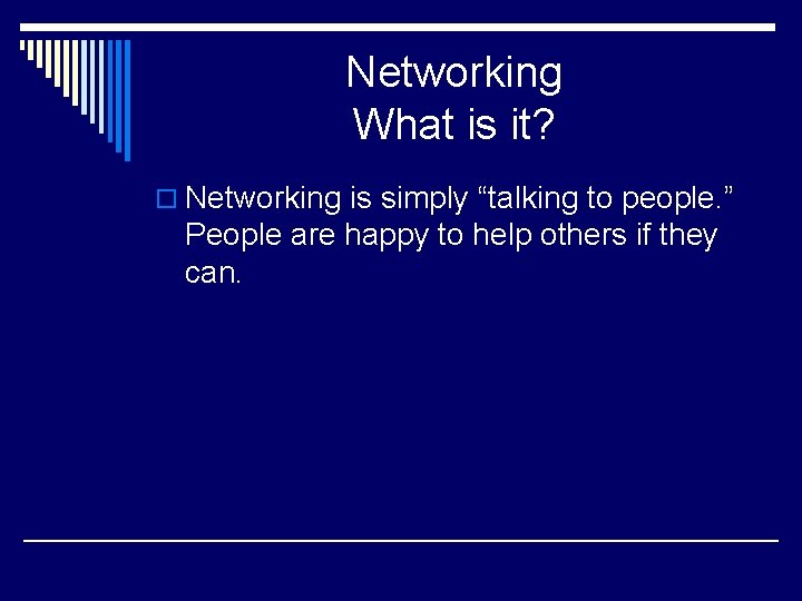 Networking What is it? o Networking is simply “talking to people. ” People are