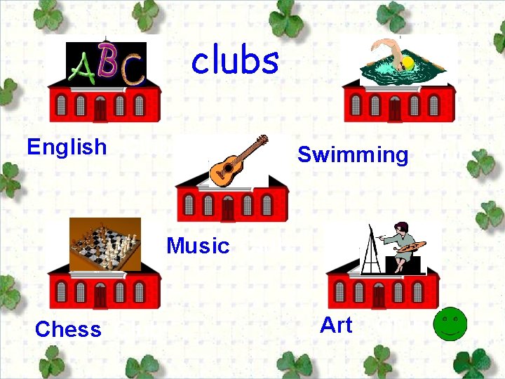clubs _______ English Club _____ Club Swimming _____ Club Music Chess _____ Club Art
