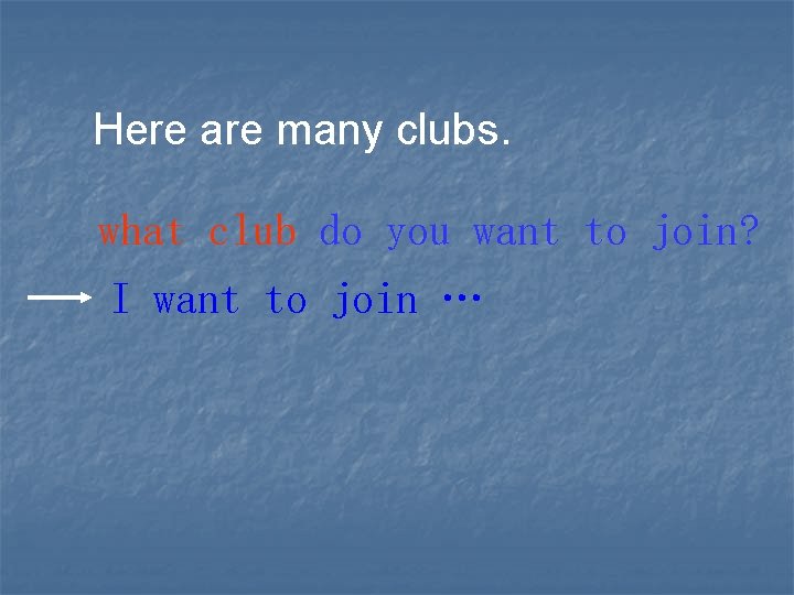 Here are many clubs. what club do you want to join? I want to