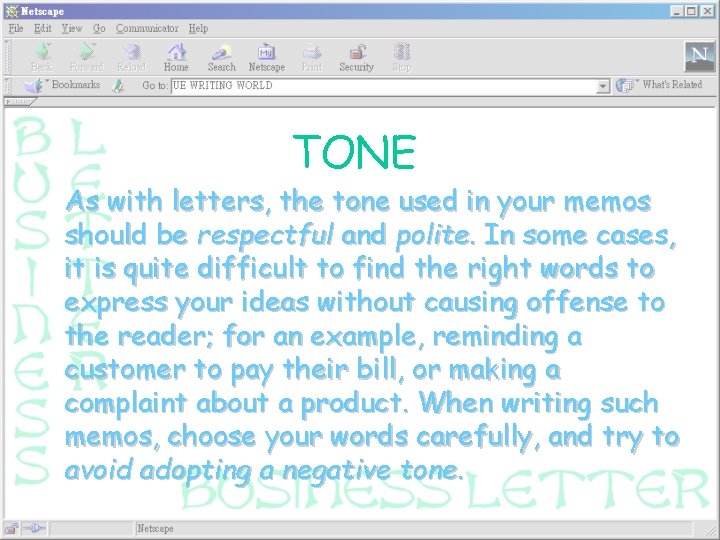 TONE As with letters, the tone used in your memos should be respectful and
